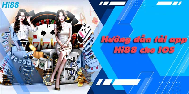 Hướng dẫn tải ứng dụng Hi88 cho hệ điều hành IOS 